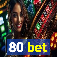 80 bet